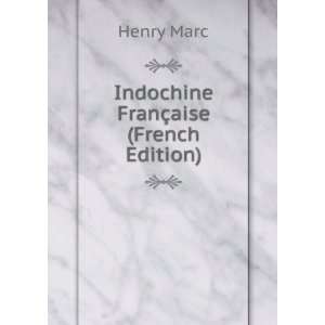 Indochine FranÃ§aise (French Edition) Henry Marc  Books