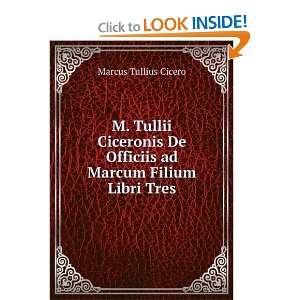   De Officiis ad Marcum Filium Libri Tres Marcus Tullius Cicero Books