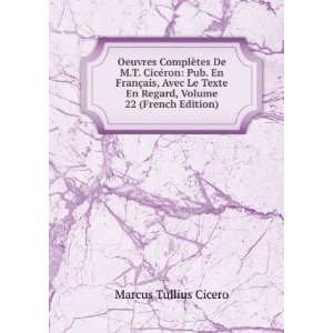   En Regard, Volume 22 (French Edition) Marcus Tullius Cicero Books