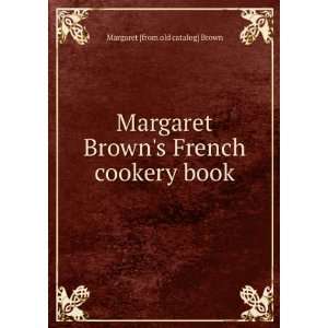  Margaret Browns French cookery book Margaret [from old 