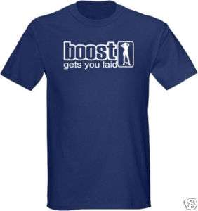 Boost gets you laid T shirt JDM EVO X SRT STi 350z car  