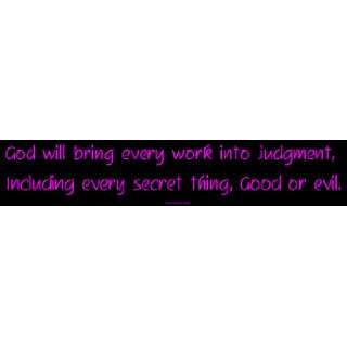 God will bring every work into judgment, Including every secret thing 