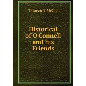    Historical of OConnell and his Friends Thomas D. McGee Books