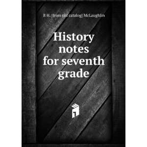   notes for seventh grade R H. [from old catalog] McLaughlin Books