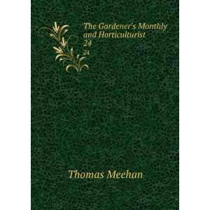    The Gardeners Monthly and Horticulturist. 24 Thomas Meehan Books