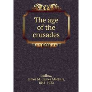   age of the crusades James M. (James Meeker), 1841 1932 Ludlow Books