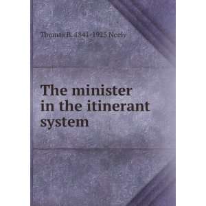   The minister in the itinerant system Thomas B. 1841 1925 Neely Books