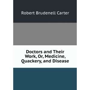  Doctors and Their Work, Or, Medicine, Quackery, and 