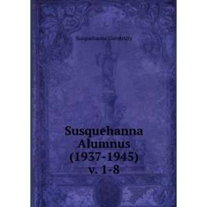  Susquehanna Alumnus (1937 1945). v. 1 8 Susquehanna 