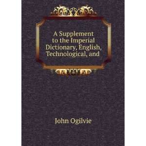  A Supplement to the Imperial Dictionary, English 
