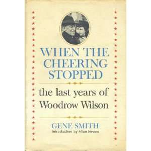    The Last Years of Woodrow Wilson Gene Smith, Allan Nevins Books