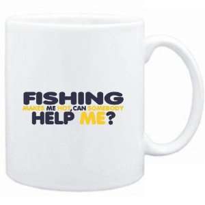 Mug White  Fishing  MAKES ME HOT , CAN SOMEBODY HELP ME ? Sports 