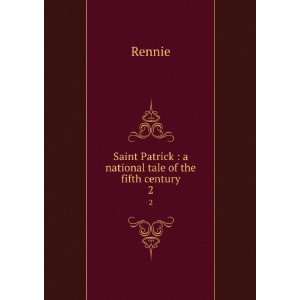   Saint Patrick  a national tale of the fifth century. 2 Rennie Books