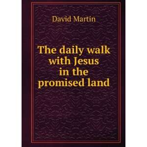    The daily walk with Jesus in the promised land David Martin Books