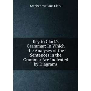   in the Grammar Are Indicated by Diagrams Stephen Watkins Clark Books