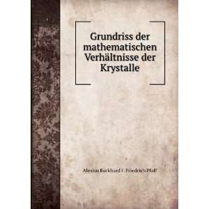   ¤ltnisse der Krystalle Alexius Burkhard I . Friedrich Pfaff Books
