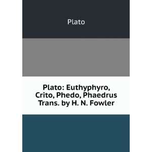   , Phedo, Phaedrus Trans. by H. N. Fowler Plato  Books