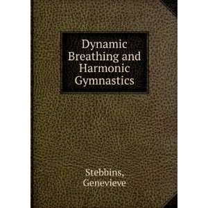   Dynamic Breathing and Harmonic Gymnastics Genevieve Stebbins Books