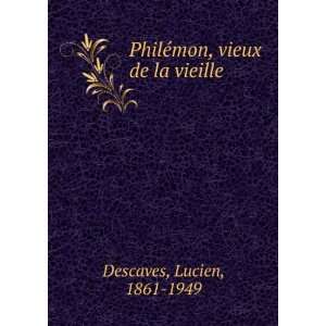    PhilÃ©mon, vieux de la vieille Lucien, 1861 1949 Descaves Books