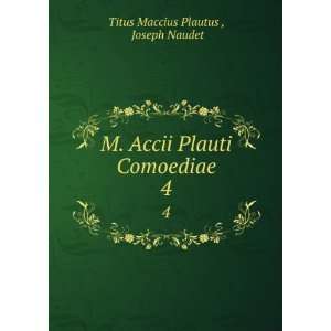   Accii Plauti Comoediae. 4 Joseph Naudet Titus Maccius Plautus  Books