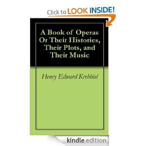 Book of Operas Or Their Histories, Their Plots, and Their Music 