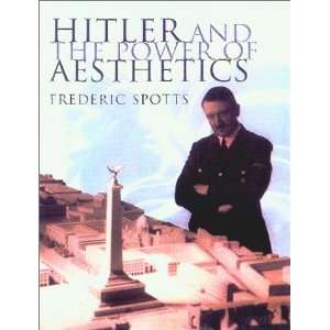   Hitler and the Power of Aesthetics [Hardcover] Frederic Spotts Books