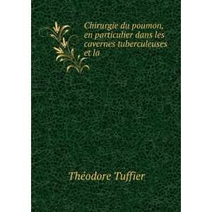   dans les cavernes tuberculeuses et la . ThÃ©odore Tuffier Books