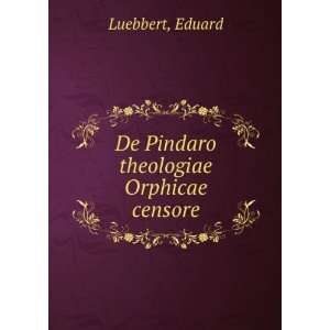    De Pindaro theologiae Orphicae censore Eduard Luebbert Books