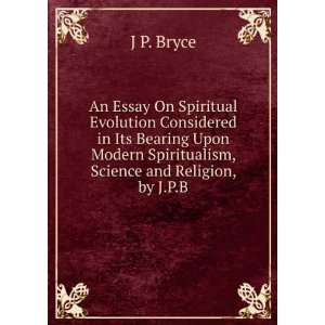   Spiritualism, Science and Religion, by J.P.B. J P. Bryce Books