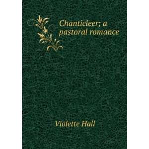  Chanticleer; a pastoral romance Violette Hall Books
