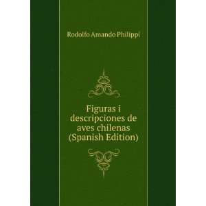 Figuras i descripciones de aves chilenas (Spanish Edition) Rodolfo 