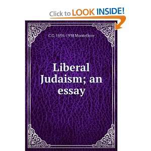    Liberal Judaism; an essay C G. 1858 1938 Montefiore Books