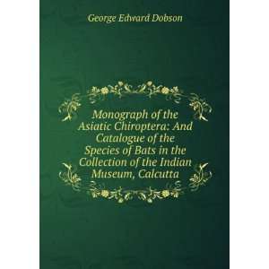  Monograph of the Asiatic Chiroptera And Catalogue of the 