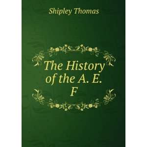  The History of the A. E. F. Shipley Thomas Books