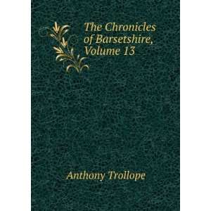  The Chronicles of Barsetshire, Volume 13 Anthony Trollope Books