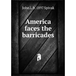    America faces the barricades John L. b. 1897 Spivak Books