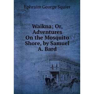   ; or, Adventures on the Mosquito shore E G. 1821 1888 Squier Books