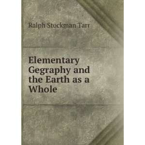   Gegraphy and the Earth as a Whole Ralph Stockman Tarr Books
