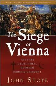The Siege of Vienna The Last Great Trial Between Cross & Crescent 