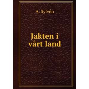  Jakten i vÃ¥rt land A. SylvÃ©n Books