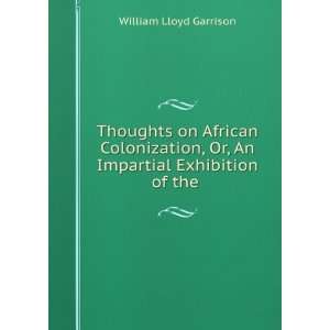 Thoughts on African Colonization, Or, An Impartial Exhibition of the .