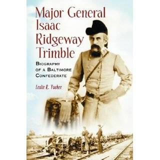   General Isaac Ridgeway Trimble Biography Of A Baltimore Confederate