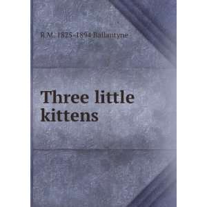  Three little kittens R M. 1825 1894 Ballantyne Books