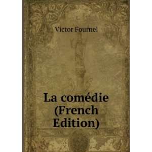  La comÃ©die (French Edition) Victor Fournel Books