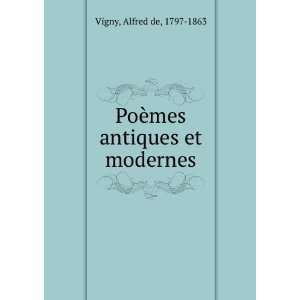  PoÃ¨mes antiques et modernes Alfred de, 1797 1863 Vigny Books