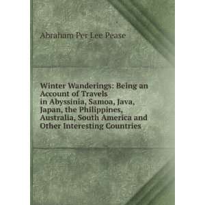   South America and Other Interesting Countries Abraham Per Lee Pease