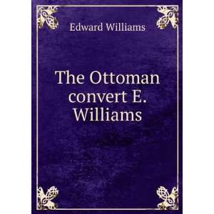  The Ottoman convert E. Williams. Edward Williams Books