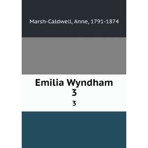  Emilia Wyndham. 3 Anne, 1791 1874 Marsh Caldwell Books