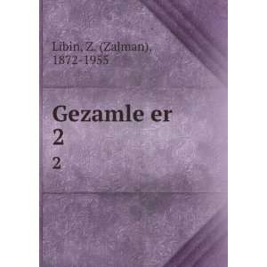  Gezamle er. 2 Z. (Zalman), 1872 1955 Libin Books