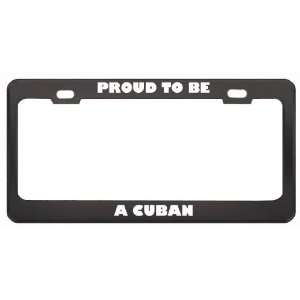  IM Proud To Be A Cuban Nationality Country Flag License 